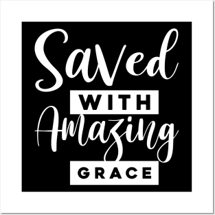 Saved With Amazing Grace Posters and Art